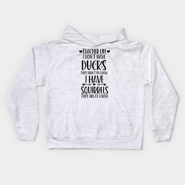 teacher life i don' have ducks they aren't in a row i have squirrels they are at a rave family consumer science teacher Kids Hoodie by Gaming champion